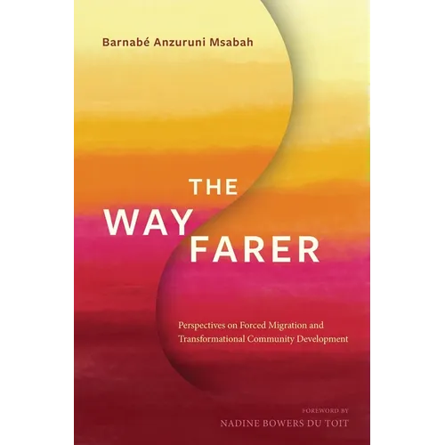 The Wayfarer: Perspectives on Forced Migration and Transformational Community Development - Paperback