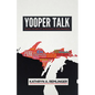 Yooper Talk: Dialect as Identity in Michigan's Upper Peninsula - Hardcover