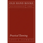 Practical Tanning: A Handbook of Modern Processes, Receipts, and Suggestions for the Treatment of Hides, Skins, and Pelts of Every Description - Inclu - Paperback