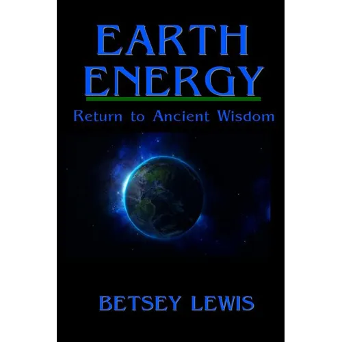 Earth Energy: Return to Ancient Wisdom - Paperback