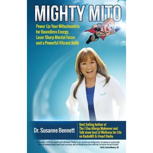 Mighty Mito: Power Up Your Mitochondria for Boundless Energy, Laser Sharp Mental Focus and a Powerful Vibrant Body - Paperback