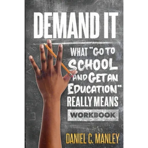 Demand It: What "Go To School And Get An Education" Really Means Workbook - Paperback