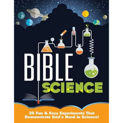 Bible Science: 25 Fun & Easy Experiments That Show God's Hand in Science - Paperback
