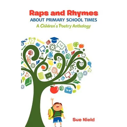 Raps and Rhymes about Primary School Times: A Children's Poetry Anthology - Paperback