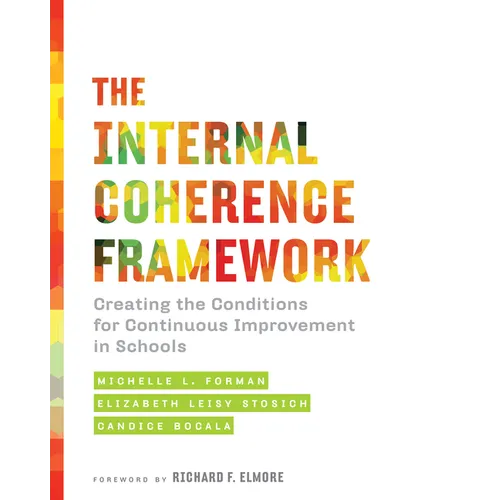 The Internal Coherence Framework: Creating the Conditions for Continuous Improvement in Schools - Paperback
