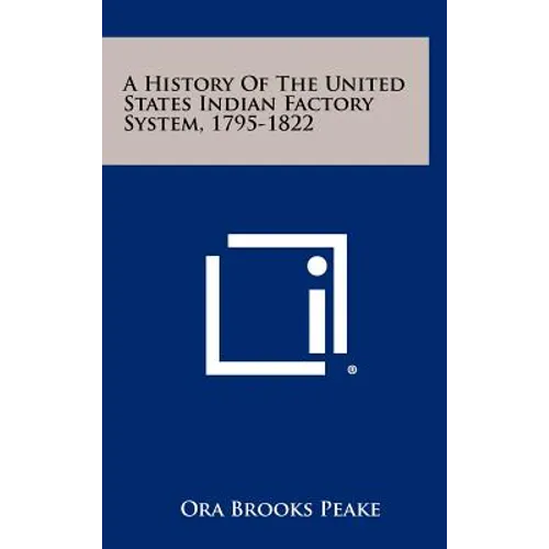 A History Of The United States Indian Factory System, 1795-1822 - Hardcover