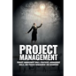 Project Management: Project Management, Management Tips and Strategies, and How to Control a Team to Complete a Project - Paperback