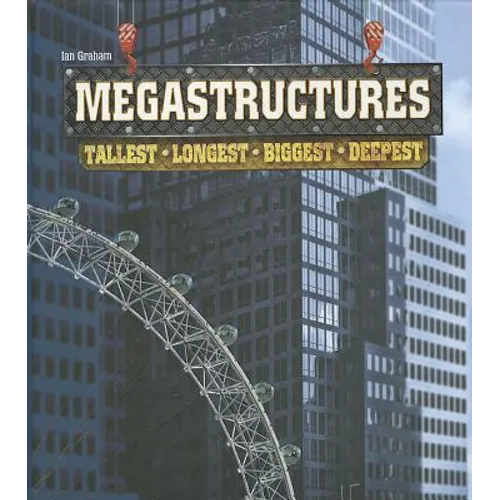 Megastructures: Tallest, Longest, Biggest, Deepest - Hardcover
