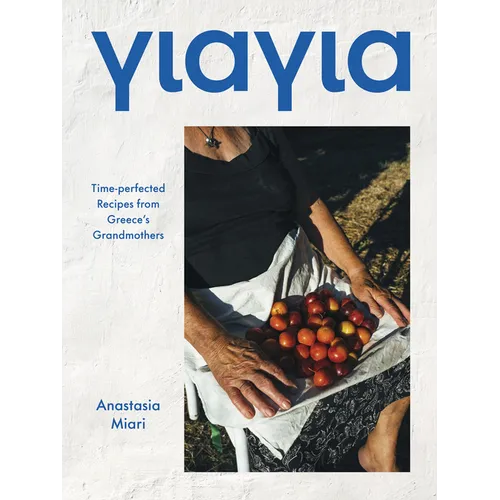 Yiayia: Time-Perfected Recipes from Greece's Grandmothers - Hardcover