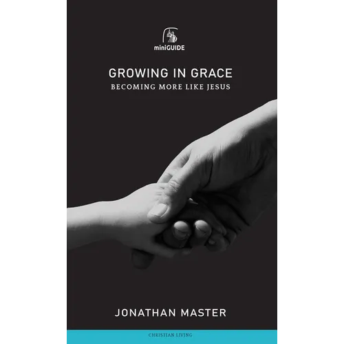 Growing in Grace: Becoming More Like Jesus - Paperback