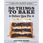 50 Things to Bake Before You Die: The World's Best Cakes, Pies, Brownies, Cookies, and More from Your Favorite Bakers, Including Christina Tosi, Joann - Hardcover