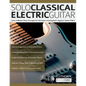 Solo Classical Electric Guitar: Iconic & Modern Pieces Arranged for Solo Guitar, Including Bach, Paganini, Chopin & More - Paperback