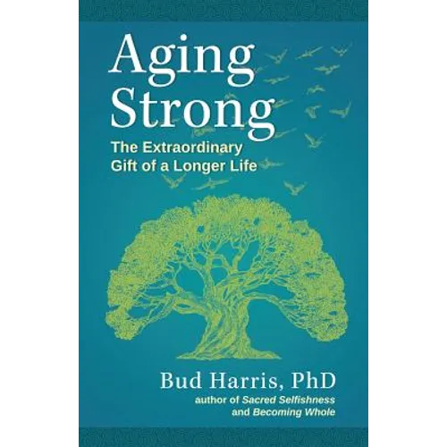 Aging Strong: The Extraordinary Gift of a Longer Life - Paperback
