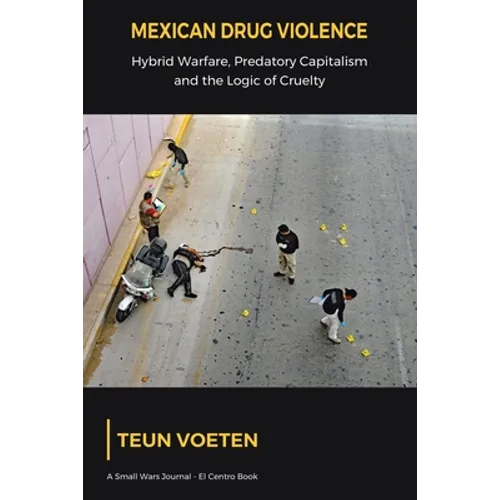 Mexican Drug Violence: Hybrid Warfare, Predatory Capitalism and the Logic of Cruelty - Paperback