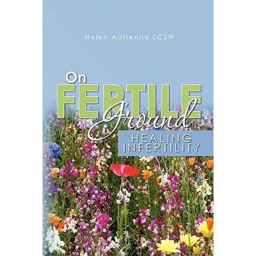 On Fertile Ground: Healing Infertility - Paperback