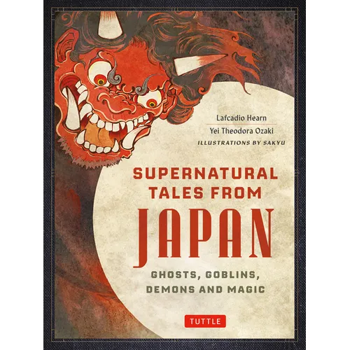 Supernatural Tales from Japan: Ghosts, Goblins, Demons and Magic - Hardcover