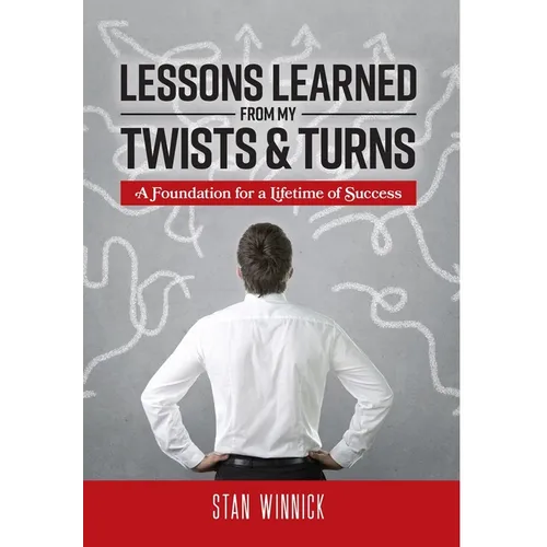 Lessons Learned From My Twists & Turns: A Foundation for a Lifetime of Success - Hardcover