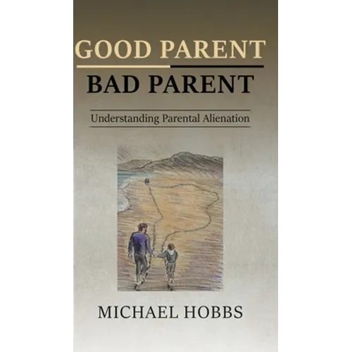Good Parent - Bad Parent: Understanding Parental Alienation - Hardcover