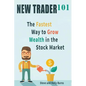 New Trader 101: The Fastest Way to Grow Wealth in the Stock Market - Paperback