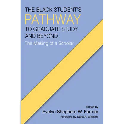 The Black Student's Pathway to Graduate Study and Beyond: The Making of a Scholar - Hardcover
