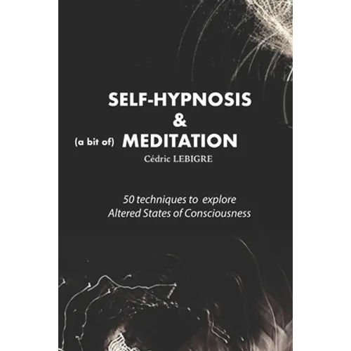 Self-Hypnosis and Meditation: 50 techniques to explore altered states of consciousness - Paperback