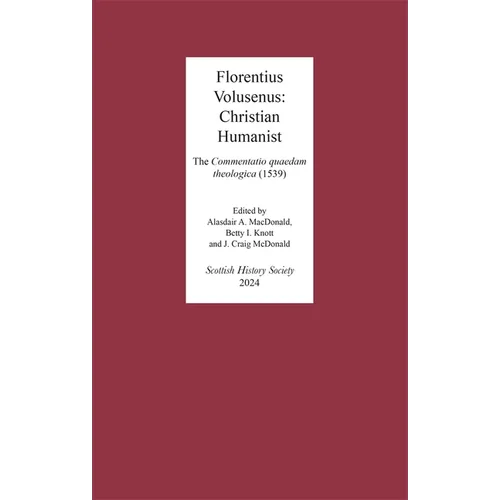 Florentius Volusenus: Christian Humanist: The Commentatio Quaedam Theologica (1539) - Hardcover