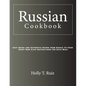 Russian Cookbook: Easy Quick and Authentic Dishes from Russia To Cook Right Now Also Instructions for Each Meal - Paperback