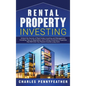 Rental Property Investing: Unlock the Secrets of Real Estate Investing and Management, Including Tips on Negotiation and Finding Investment Prope - Hardcover
