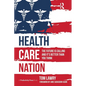 Health Care Nation: The Future Is Calling and It's Better Than You Think - Paperback
