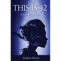 This Is 42: A Journey of Loss - Paperback