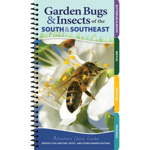 Garden Bugs & Insects of the South & Southeast: Identify Pollinators, Pests, and Other Garden Visitors - Spiral