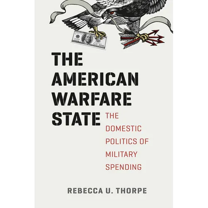 The American Warfare State: The Domestic Politics of Military Spending - Paperback