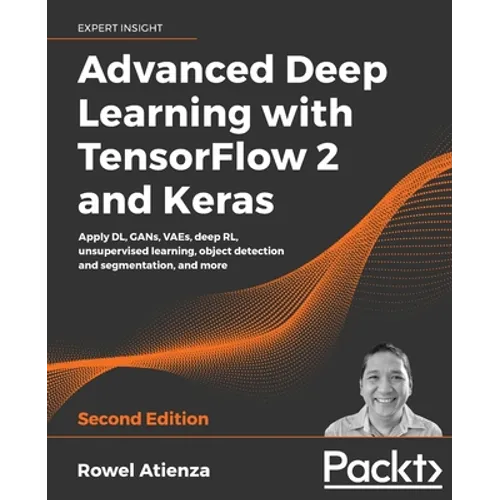 Advanced Deep Learning with TensorFlow 2 and Keras - Second Edition - Paperback