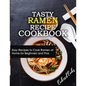 Tasty Ramen Recipe Cookbook: Easy Recipes to Cook Ramen at Home for Beginners and Pros - Paperback