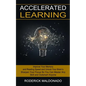 Accelerated Learning: Improve Your Memory and Reading Speed and Unlock Your Brain's (Sharpen Your Focus So You Can Master Any Skill and Outsmart Anyon - Paperback