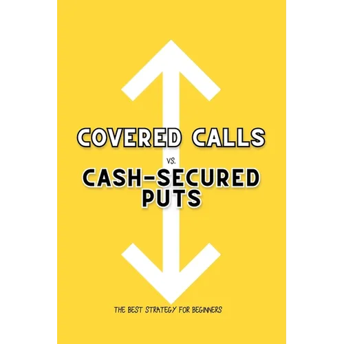 Covered Calls vs. Cash-Secured Puts: The Best Strategy for Beginners - Paperback