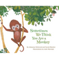 Sometimes We Think You Are a Monkey - Board Book