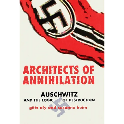 Architects of Annihilation: Auschwitz and the Logic of Destruction - Hardcover