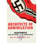 Architects of Annihilation: Auschwitz and the Logic of Destruction - Hardcover