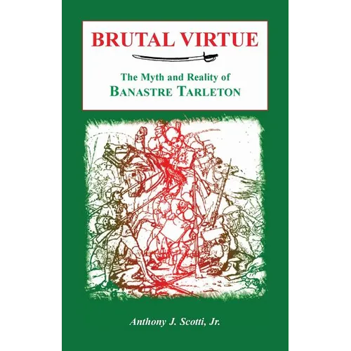 Brutal Virtue: The Myth and Reality of Banastre Tarleton - Paperback
