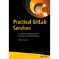 Practical Gitlab Services: A Complete Devops Guide for Developers and Administrators - Paperback