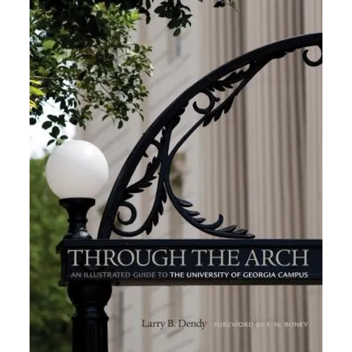Through the Arch: An Illustrated Guide to the University of Georgia Campus - Paperback