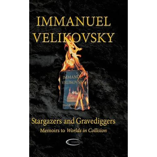 Stargazers and Gravediggers: Memoirs to Worlds in Collision - Hardcover