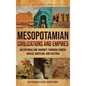 Mesopotamian Civilizations and Empires: An Enthralling Journey Through Sumer, Akkad, Babylon, and Assyria - Hardcover