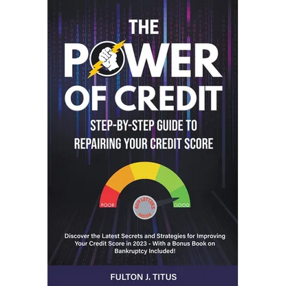 The Power of Credit: Step-By-Step Guide to Repairing Your Credit Score - Paperback