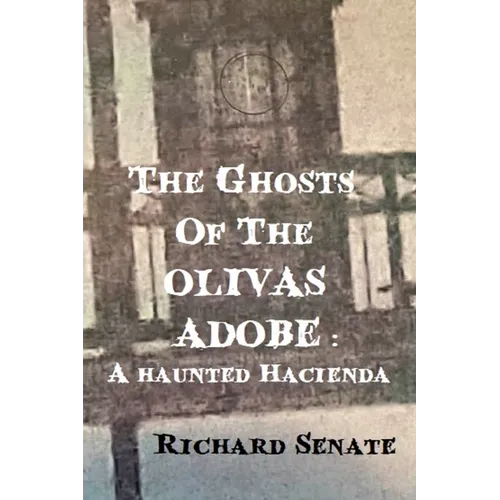 The Ghosts of the Olivas Adobe: a haunted hacienda - Paperback