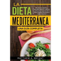 La dieta mediterránea: una guía completa: 50 recetas rápidas y sencillas bajas en calorías y altas en proteínas de la dieta mediterránea para bajar de - Paperback
