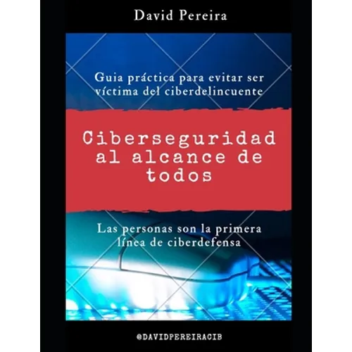 Ciberseguridad al alcance de todos: Guia práctica para evitar ser víctima del ciberdelincuente - Paperback