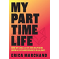 My Part Time Life: How My Long List of Jobs Helped Me Grow A Six Figure Business in 365 Days - Hardcover