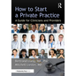How to Start a Private Practice: A Guide for Clinicians and providers - Paperback
